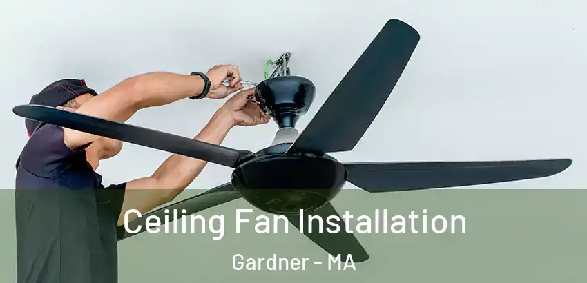 Ceiling Fan Installation Gardner - MA