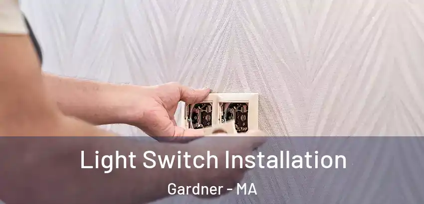 Light Switch Installation Gardner - MA