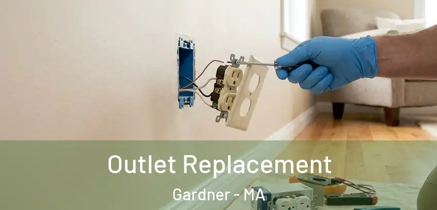 Outlet Replacement Gardner - MA