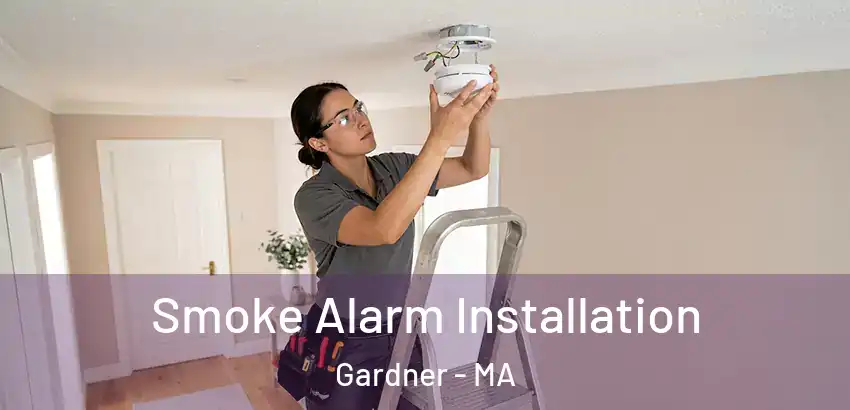 Smoke Alarm Installation Gardner - MA